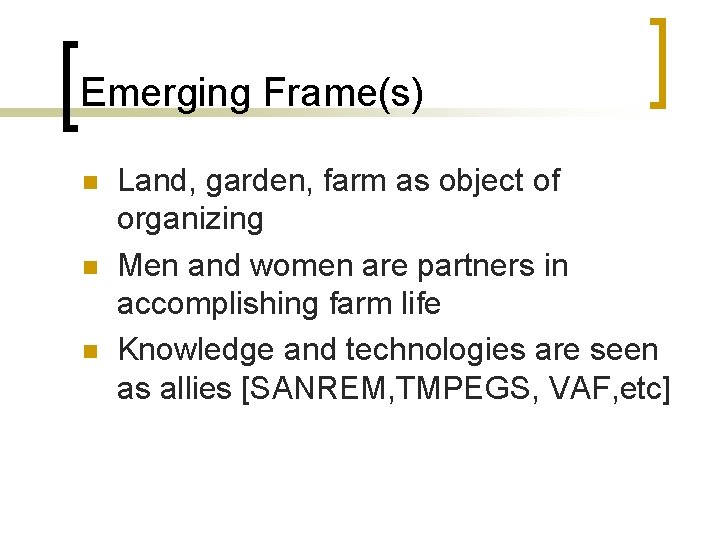 Emerging Frame(s) Land, garden, farm as object of organizing Men and women are partners