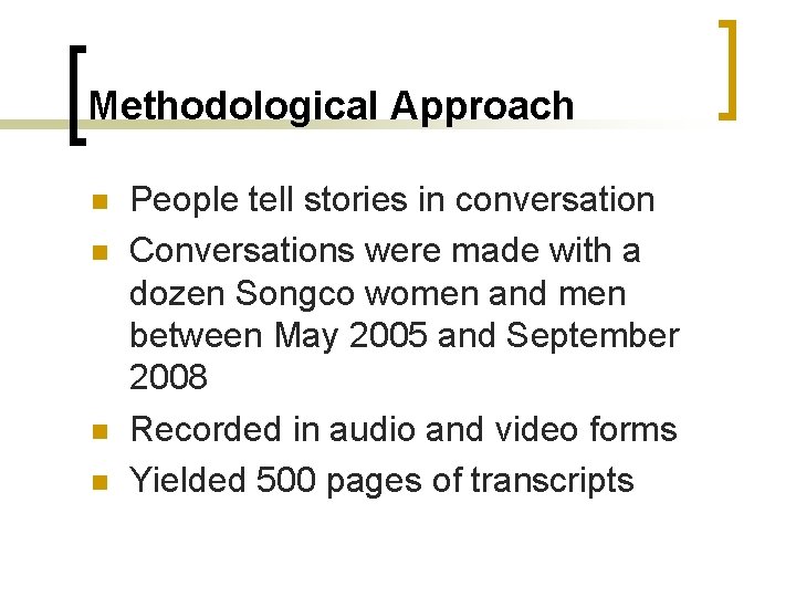 Methodological Approach People tell stories in conversation Conversations were made with a dozen Songco