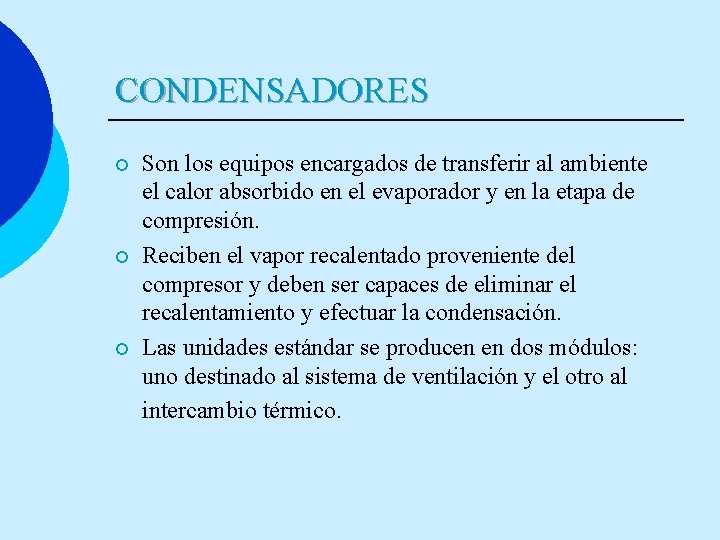 CONDENSADORES ¡ ¡ ¡ Son los equipos encargados de transferir al ambiente el calor