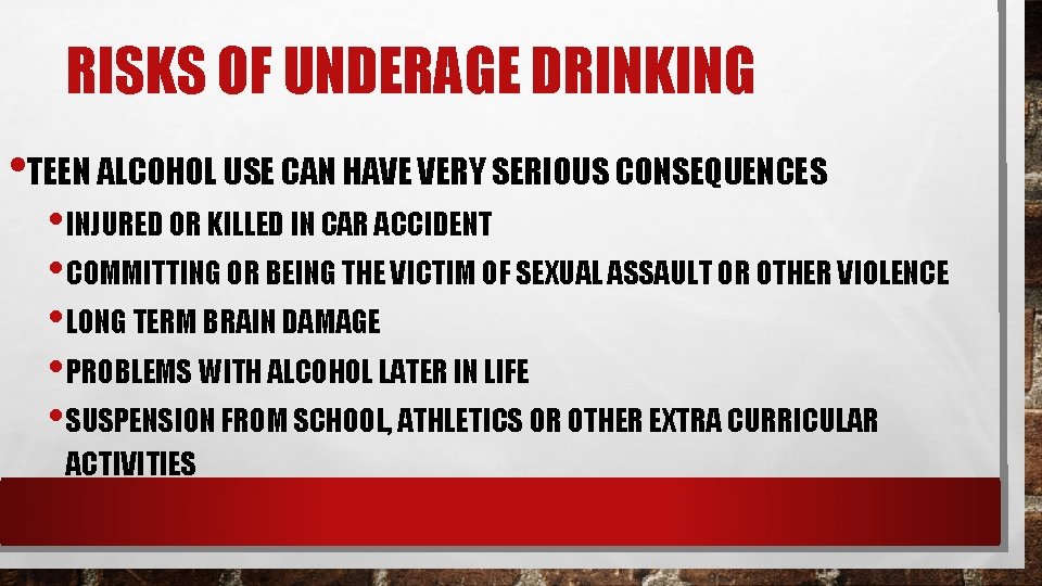 RISKS OF UNDERAGE DRINKING • TEEN ALCOHOL USE CAN HAVE VERY SERIOUS CONSEQUENCES •
