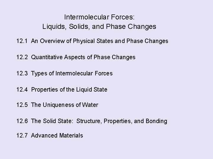 Intermolecular Forces: Liquids, Solids, and Phase Changes 12. 1 An Overview of Physical States