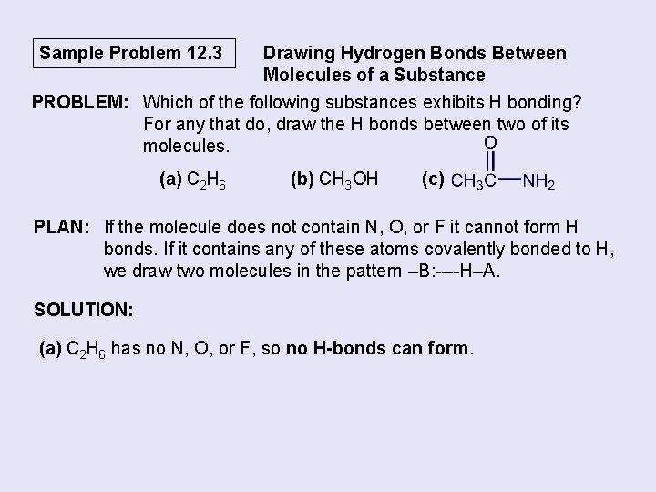 Sample Problem 12. 3 Drawing Hydrogen Bonds Between Molecules of a Substance PROBLEM: Which