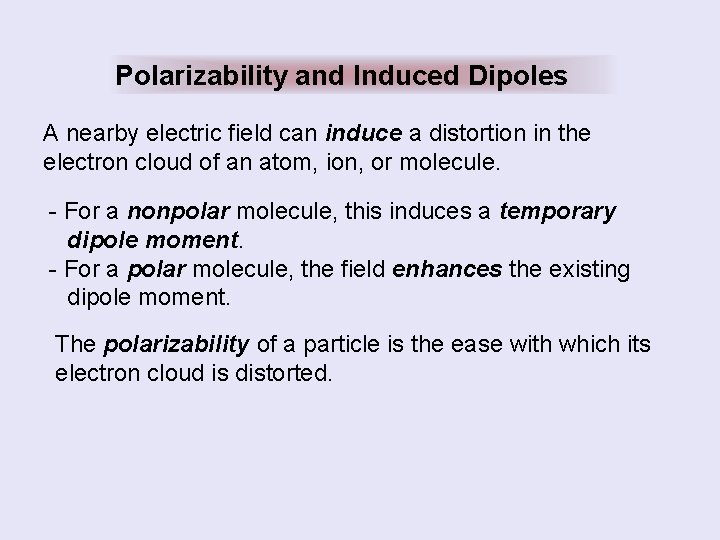 Polarizability and Induced Dipoles A nearby electric field can induce a distortion in the