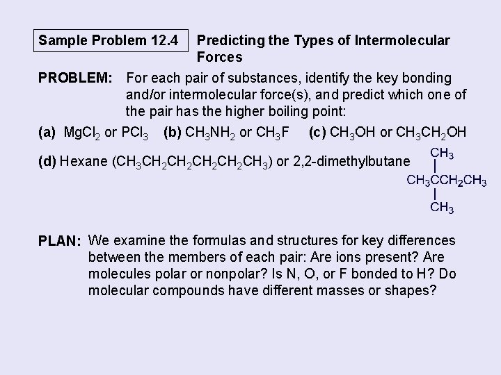 Sample Problem 12. 4 Predicting the Types of Intermolecular Forces PROBLEM: For each pair