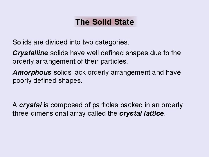 The Solid State Solids are divided into two categories: Crystalline solids have well defined