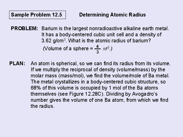 Sample Problem 12. 5 Determining Atomic Radius PROBLEM: Barium is the largest nonradioactive alkaline