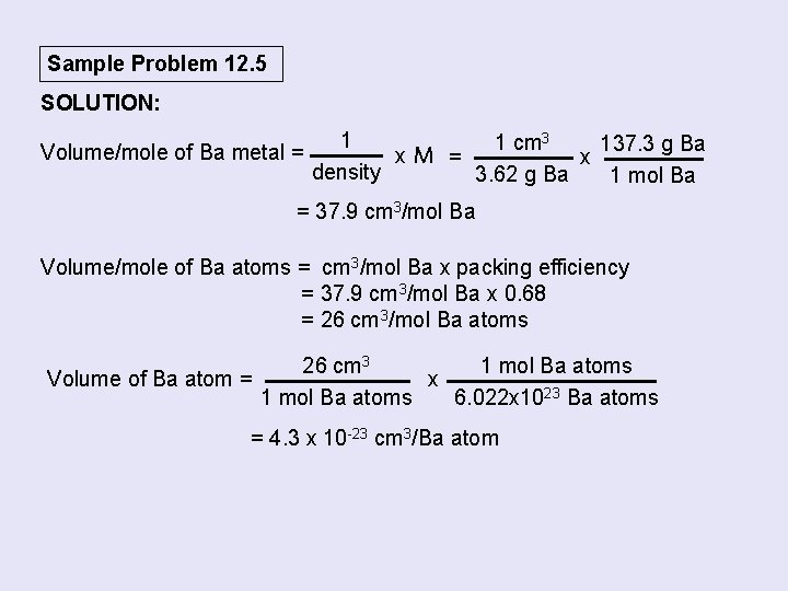 Sample Problem 12. 5 SOLUTION: 3 1 1 cm 137. 3 g Ba Volume/mole