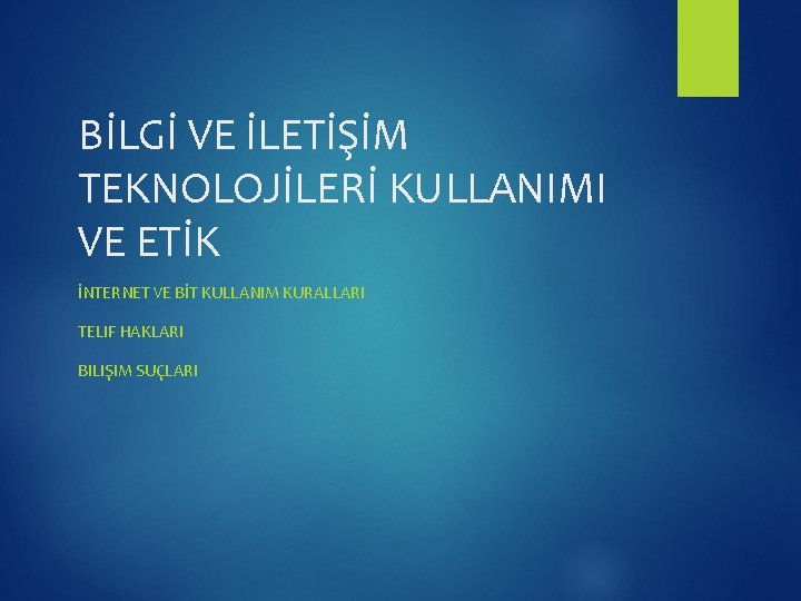 BİLGİ VE İLETİŞİM TEKNOLOJİLERİ KULLANIMI VE ETİK İNTERNET VE BİT KULLANIM KURALLARI TELIF HAKLARI