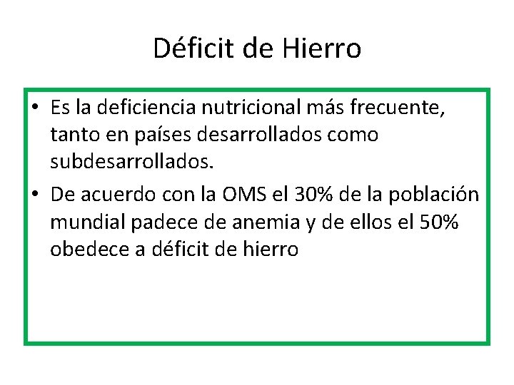 Déficit de Hierro • Es la deficiencia nutricional más frecuente, tanto en países desarrollados