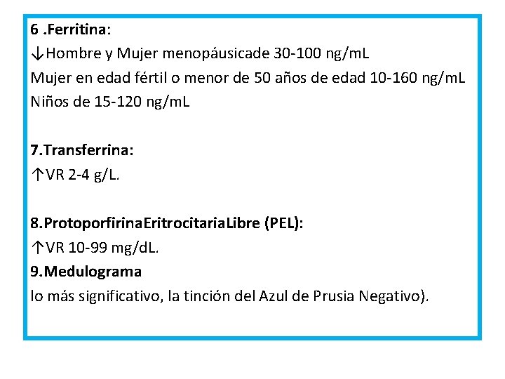 6. Ferritina: ↓Hombre y Mujer menopáusicade 30 -100 ng/m. L Mujer en edad fértil