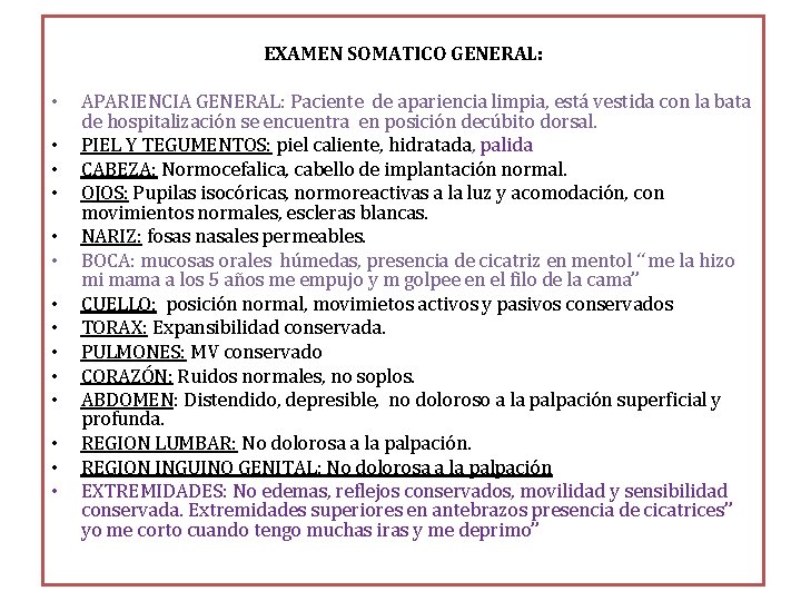 EXAMEN SOMATICO GENERAL: • • • • APARIENCIA GENERAL: Paciente de apariencia limpia, está