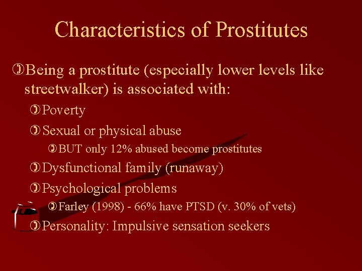 Characteristics of Prostitutes )Being a prostitute (especially lower levels like streetwalker) is associated with: