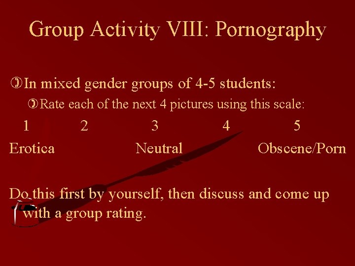 Group Activity VIII: Pornography )In mixed gender groups of 4 -5 students: )Rate each