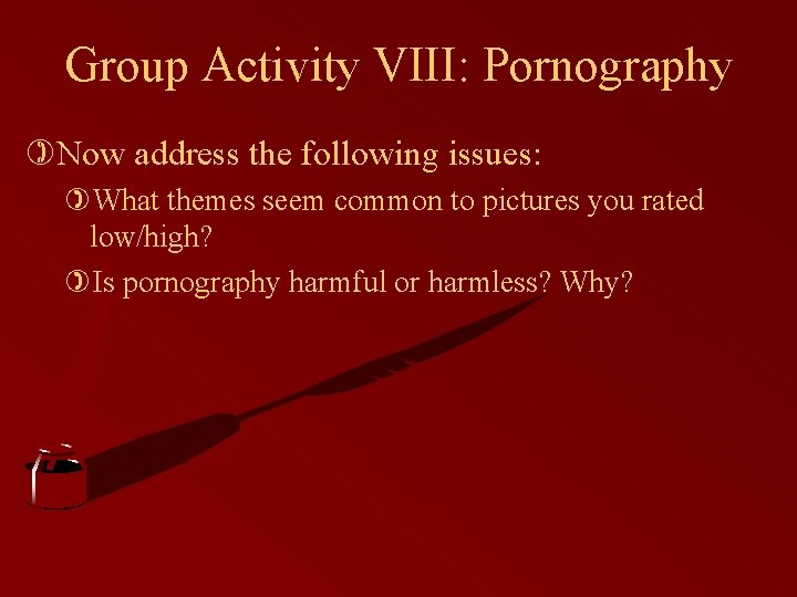 Group Activity VIII: Pornography )Now address the following issues: )What themes seem common to