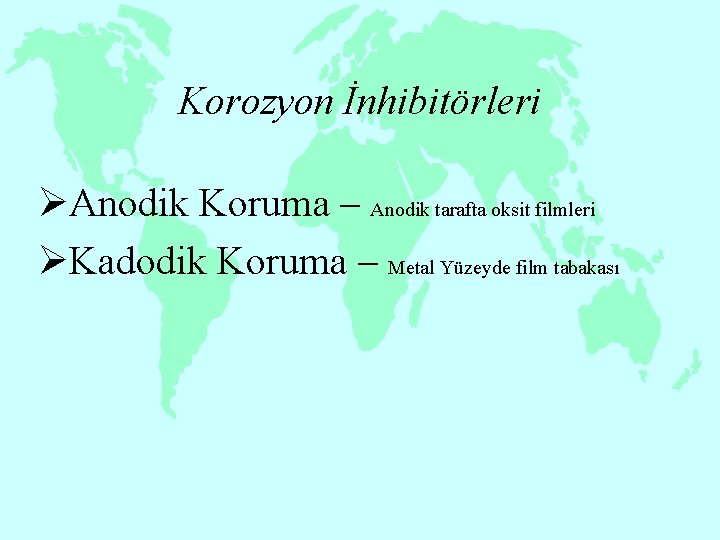Korozyon İnhibitörleri ØAnodik Koruma – Anodik tarafta oksit filmleri ØKadodik Koruma – Metal Yüzeyde