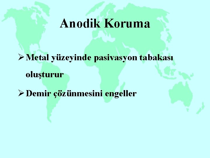 Anodik Koruma Ø Metal yüzeyinde pasivasyon tabakası oluşturur Ø Demir çözünmesini engeller 