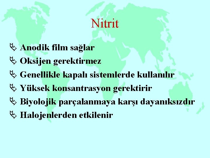 Nitrit Ä Anodik film sağlar Ä Oksijen gerektirmez Ä Genellikle kapalı sistemlerde kullanılır Ä