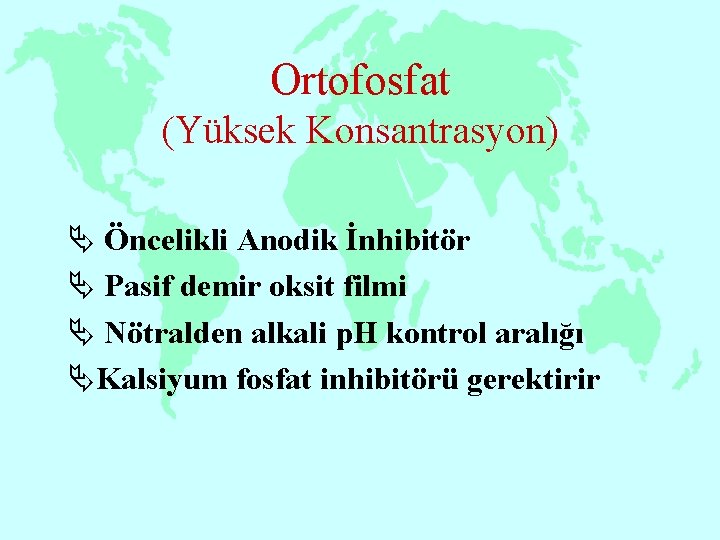 Ortofosfat (Yüksek Konsantrasyon) Ä Öncelikli Anodik İnhibitör Ä Pasif demir oksit filmi Ä Nötralden