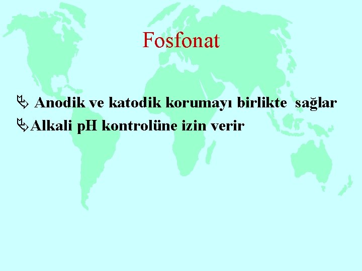 Fosfonat Ä Anodik ve katodik korumayı birlikte sağlar ÄAlkali p. H kontrolüne izin verir