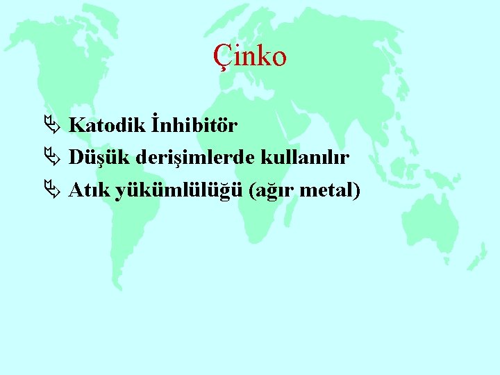 Çinko Ä Katodik İnhibitör Ä Düşük derişimlerde kullanılır Ä Atık yükümlülüğü (ağır metal) 