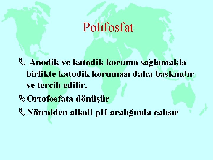 Polifosfat Ä Anodik ve katodik koruma sağlamakla birlikte katodik koruması daha baskındır ve tercih