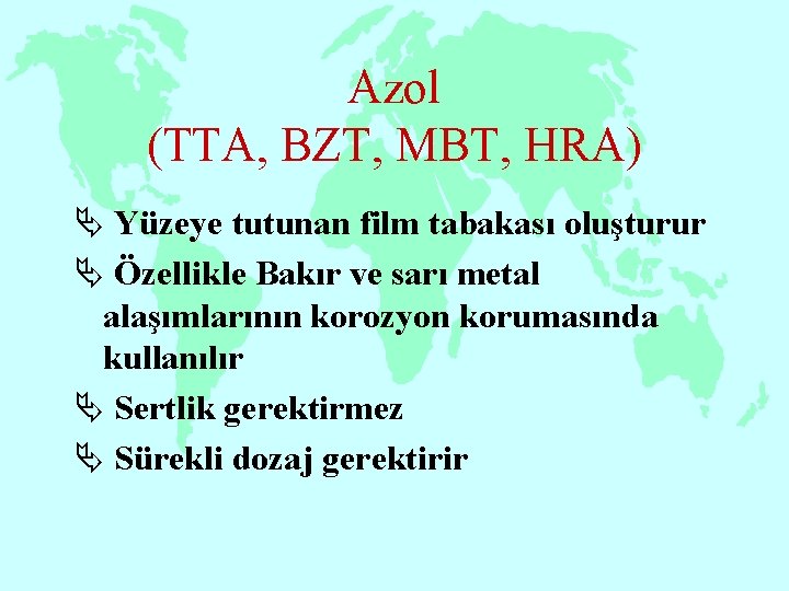 Azol (TTA, BZT, MBT, HRA) Ä Yüzeye tutunan film tabakası oluşturur Ä Özellikle Bakır