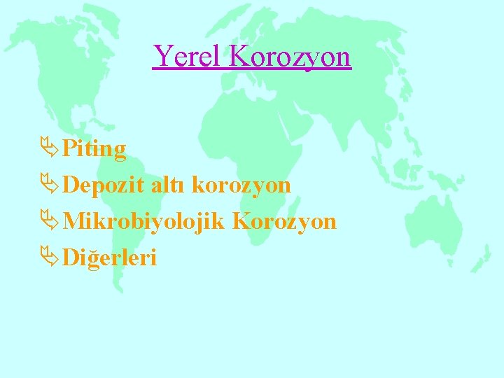 Yerel Korozyon ÄPiting ÄDepozit altı korozyon ÄMikrobiyolojik Korozyon ÄDiğerleri 