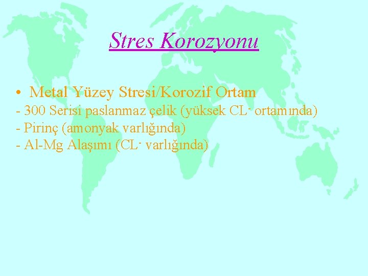 Stres Korozyonu • Metal Yüzey Stresi/Korozif Ortam - 300 Serisi paslanmaz çelik (yüksek CL-