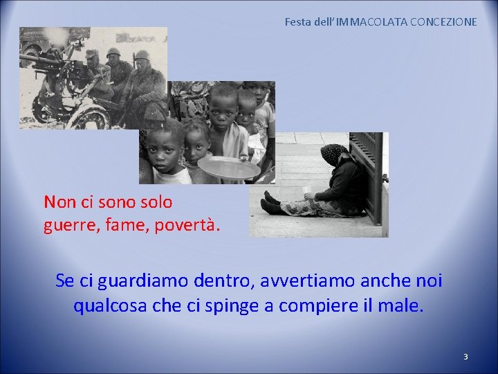 Festa dell’IMMACOLATA CONCEZIONE Non ci sono solo guerre, fame, povertà. Se ci guardiamo dentro,