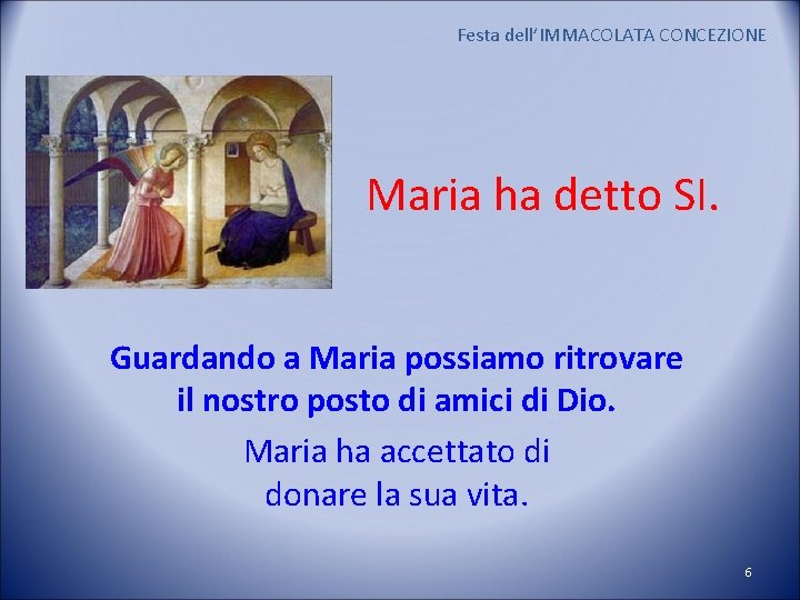 Festa dell’IMMACOLATA CONCEZIONE Maria ha detto SI. Guardando a Maria possiamo ritrovare il nostro