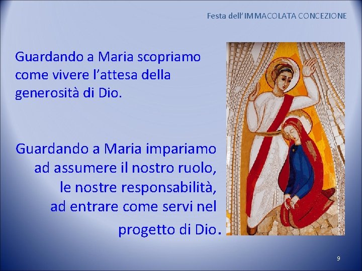 Festa dell’IMMACOLATA CONCEZIONE Guardando a Maria scopriamo come vivere l’attesa della generosità di Dio.