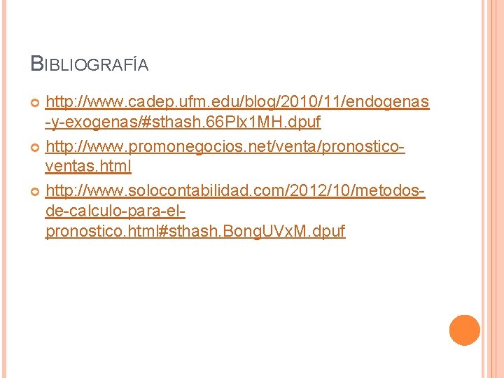 BIBLIOGRAFÍA http: //www. cadep. ufm. edu/blog/2010/11/endogenas -y-exogenas/#sthash. 66 Plx 1 MH. dpuf http: //www.