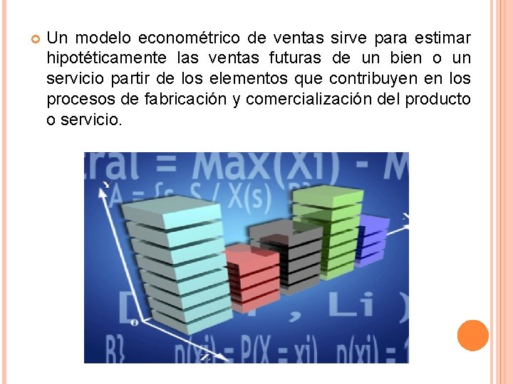  Un modelo econométrico de ventas sirve para estimar hipotéticamente las ventas futuras de