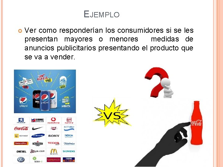 EJEMPLO Ver como responderían los consumidores si se les presentan mayores o menores medidas