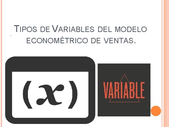 T IPOS DE VARIABLES DEL MODELO . ECONOMÉTRICO DE VENTAS. 