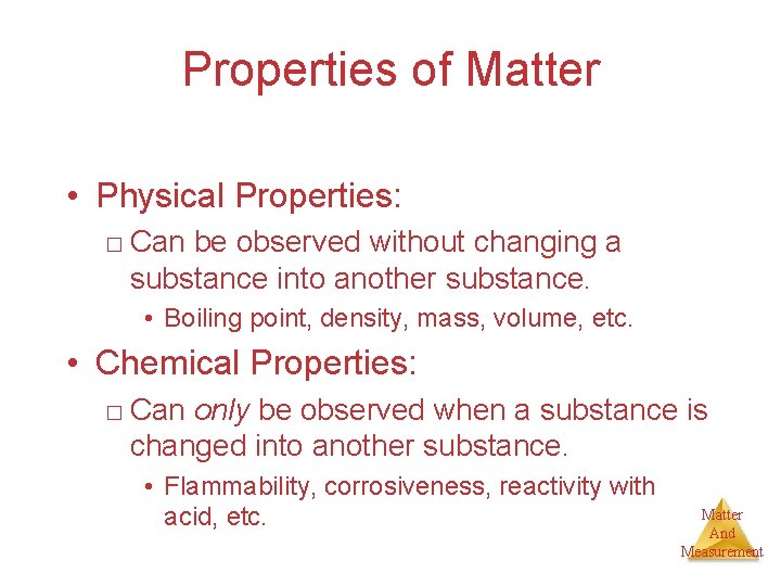 Properties of Matter • Physical Properties: □ Can be observed without changing a substance