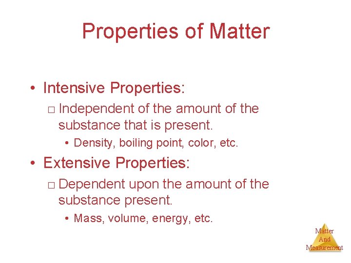 Properties of Matter • Intensive Properties: □ Independent of the amount of the substance