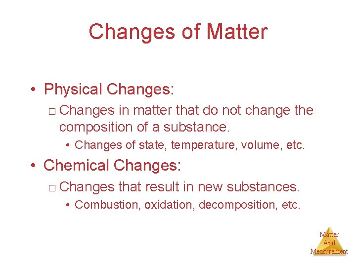 Changes of Matter • Physical Changes: □ Changes in matter that do not change