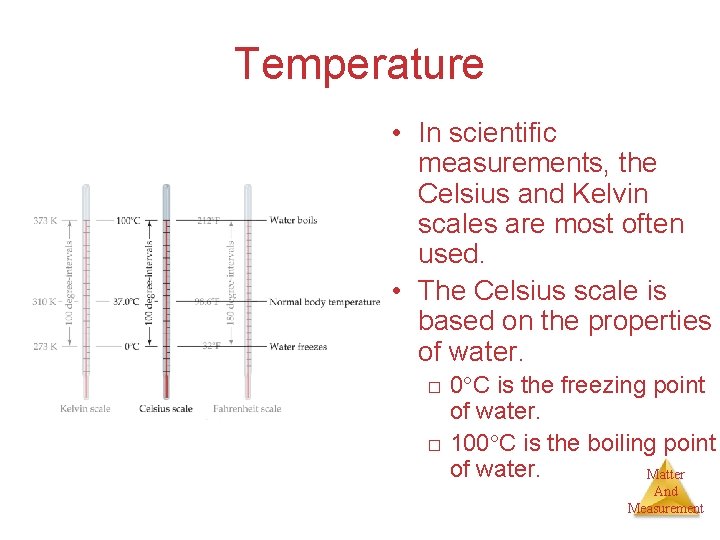 Temperature • In scientific measurements, the Celsius and Kelvin scales are most often used.