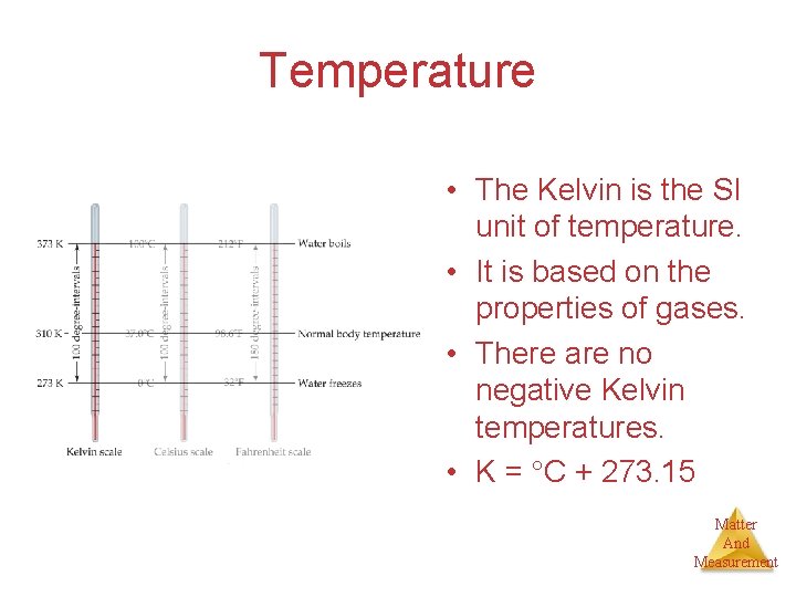 Temperature • The Kelvin is the SI unit of temperature. • It is based