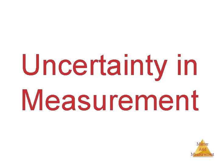 Uncertainty in Measurement Matter And Measurement 