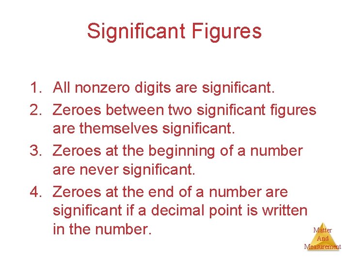Significant Figures 1. All nonzero digits are significant. 2. Zeroes between two significant figures