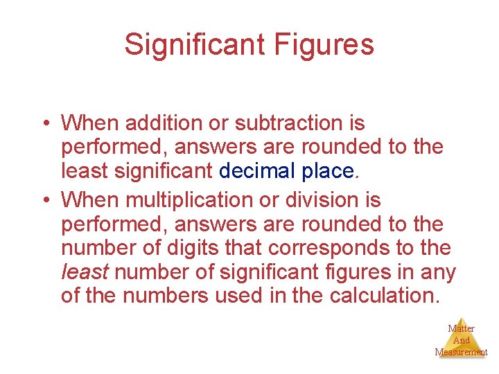 Significant Figures • When addition or subtraction is performed, answers are rounded to the