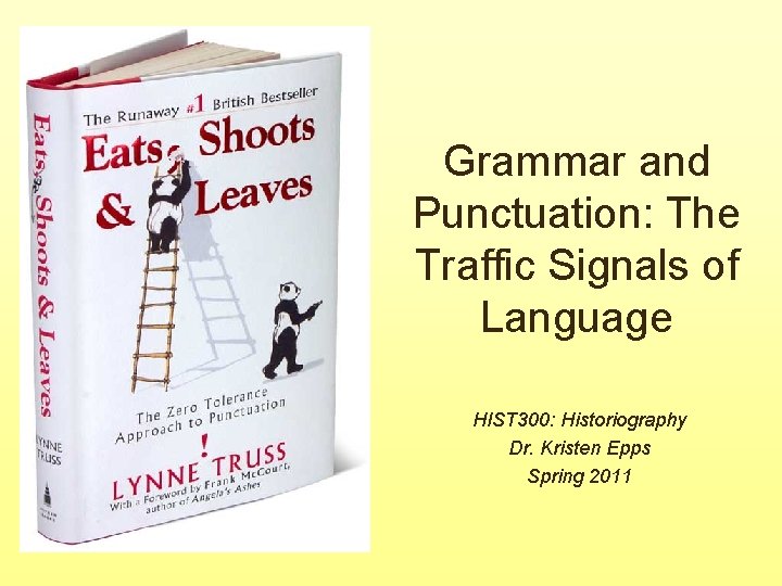 Grammar and Punctuation: The Traffic Signals of Language HIST 300: Historiography Dr. Kristen Epps