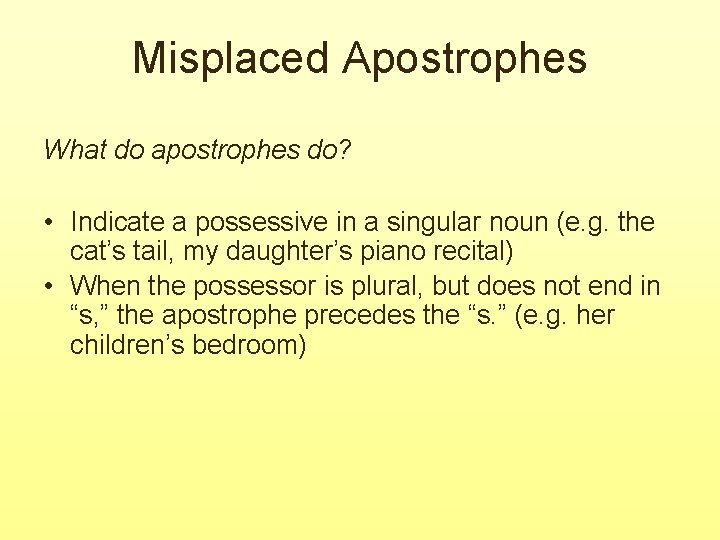 Misplaced Apostrophes What do apostrophes do? • Indicate a possessive in a singular noun