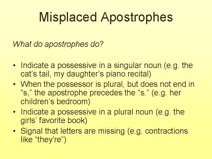 Misplaced Apostrophes What do apostrophes do? • Indicate a possessive in a singular noun