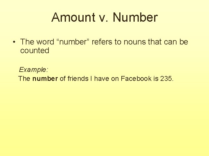 Amount v. Number • The word “number” refers to nouns that can be counted