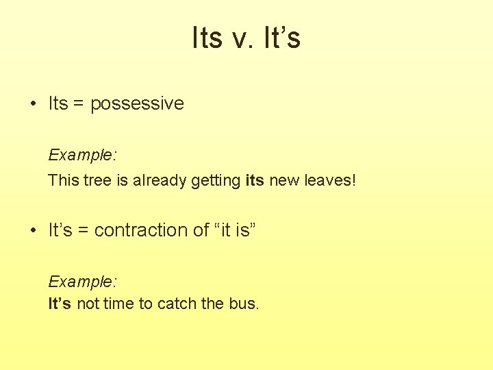 Its v. It’s • Its = possessive Example: This tree is already getting its