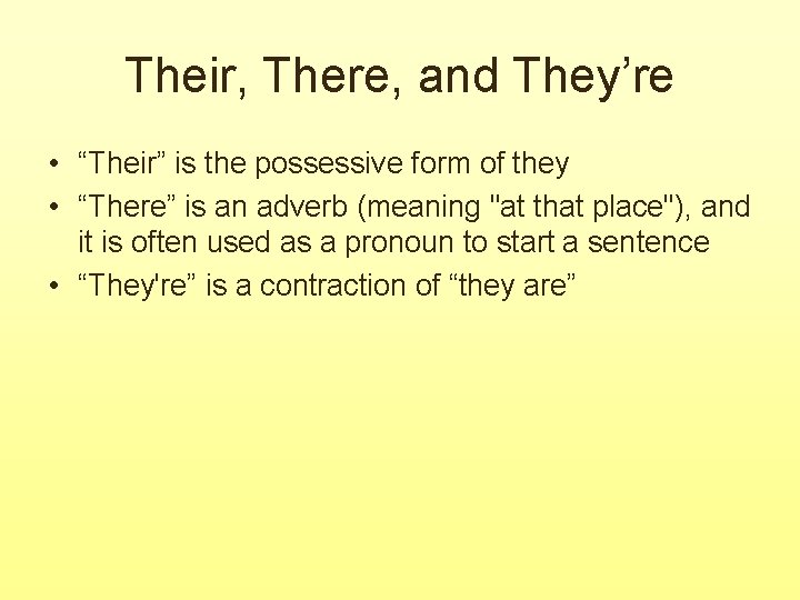Their, There, and They’re • “Their” is the possessive form of they • “There”