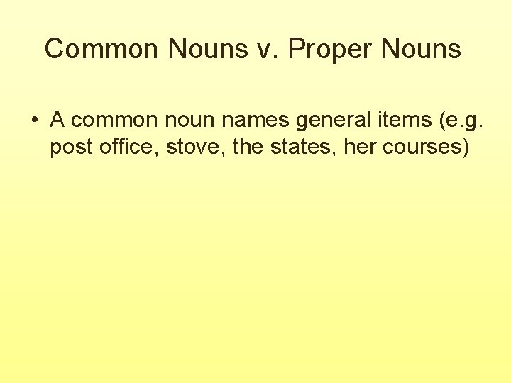 Common Nouns v. Proper Nouns • A common noun names general items (e. g. Common Nouns v. Proper Nouns • A common noun names general items (e. g.